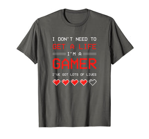 I Dont need to get a Life im a Gamer I ESports Gaming T-Shirt-1954826