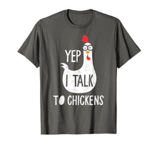 Load image into Gallery viewer, Yep I Talk To Chickens Funny Chicken Gift T-Shirt
