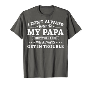 I don't always listen to my papa funny T-Shirt Gifts 146116