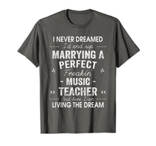 Load image into Gallery viewer, I Never Dreamed I'd End Up Marrying A Perfect Music Teacher T-Shirt-749493
