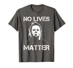 No Lives Matter Michael-Myers-Funny Halloween Movie Horror T-Shirt