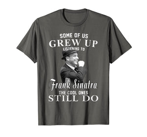 Some of us Grew Up Listening to Frank T Shirt Sinatra Gift T-Shirt