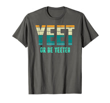 Load image into Gallery viewer, Unique Vintage Retro Style Meme Apparel Yeet or be Yeeten T-Shirt
