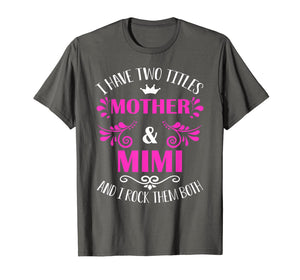Funny shirts V-neck Tank top Hoodie sweatshirt usa uk au ca gifts for I Have Two Titles Mother And Mimi T-Shirt 1133754