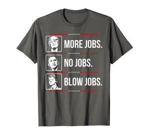 Trump more jobs Obama no jobs Bill Cinton B jobs Trump 2020 T-Shirt 79390