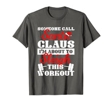 Load image into Gallery viewer, Someone Call Santa Claus I'm About To Sleigh This Workout T-Shirt
