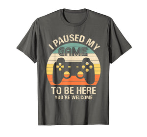 Funny shirts V-neck Tank top Hoodie sweatshirt usa uk au ca gifts for i paused my game to be here you're welcome for boy men youth T-Shirt 892212