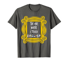 Load image into Gallery viewer, The One Where I Teach English T-Shirt
