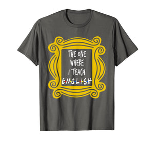 The One Where I Teach English T-Shirt