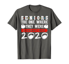 Load image into Gallery viewer, Seniors The One Where They Were Quarantined 2020 Funny TShirt219059
