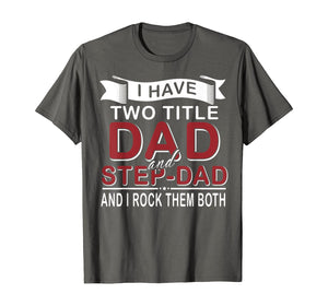 I Have Two Titles Dad And Stepdad Cute Father's Day Gifts T-Shirt549336