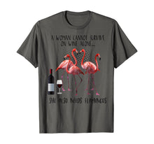 Load image into Gallery viewer, A Woman Cannot Survive On Wine Alone She Also Need Flamingos TShirt376942
