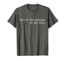 Load image into Gallery viewer, Funny shirts V-neck Tank top Hoodie sweatshirt usa uk au ca gifts for Part of the Journey is the End Tshirt,Mens Womens Quote Tees 1800393
