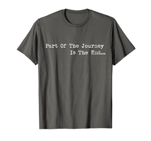 Funny shirts V-neck Tank top Hoodie sweatshirt usa uk au ca gifts for Part of the Journey is the End Tshirt,Mens Womens Quote Tees 1800393
