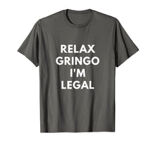 Load image into Gallery viewer, Funny shirts V-neck Tank top Hoodie sweatshirt usa uk au ca gifts for Relax Gringo I&#39;m Legal t-shirt - Funny Immigration shirts 1192915
