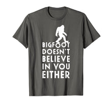 Load image into Gallery viewer, Funny shirts V-neck Tank top Hoodie sweatshirt usa uk au ca gifts for Bigfoot Doesn't Believe in You Either Shirt, Funny Sasquatch 1651887
