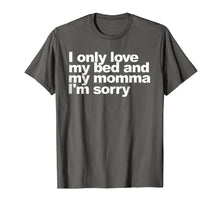 Load image into Gallery viewer, Funny shirts V-neck Tank top Hoodie sweatshirt usa uk au ca gifts for I Only Love My Bed and My Momma I&#39;m Sorry Shirt Funny tee 2066007
