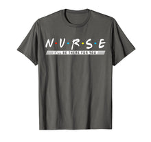 Load image into Gallery viewer, NURSE T-shirt, N.U.R.S.E i&#39;ll be there for you T-shirt
