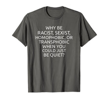 Load image into Gallery viewer, Why Be Racist Sexist Homophobic Or Transphobic T Shirt
