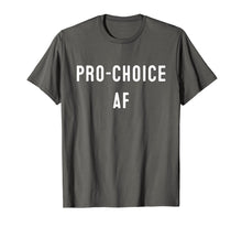 Load image into Gallery viewer, Pro Abortion | ProChoice | Pro Choice AF  T-Shirt
