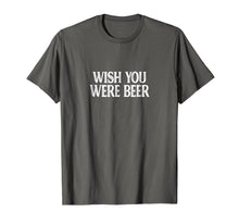 Load image into Gallery viewer, Funny shirts V-neck Tank top Hoodie sweatshirt usa uk au ca gifts for Wish You Were Beer T-shirt 310522
