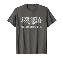 Load image into Gallery viewer, Funny shirts V-neck Tank top Hoodie sweatshirt usa uk au ca gifts for I&#39;ve Got A Good Heart But This Mouth T Shirt Tee Funny Humor 1350551
