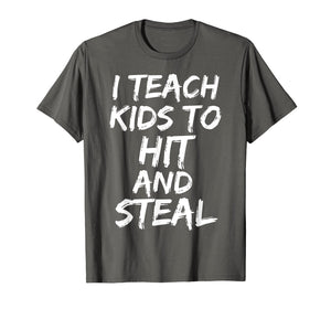 Funny shirts V-neck Tank top Hoodie sweatshirt usa uk au ca gifts for Funny Baseball Coaching Gift I Teach Kids to Hit and Steal T-Shirt 1685368