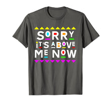 Load image into Gallery viewer, Sorry It's Above Me Now Shirt 90s Style T-Shirt 204861
