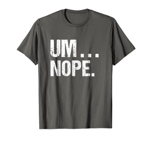 Funny shirts V-neck Tank top Hoodie sweatshirt usa uk au ca gifts for Sarcastic Um Nope Joke Novelty Tshirt for Snarky Sassy Teens 1839046