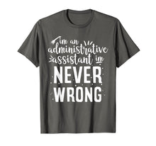Load image into Gallery viewer, Funny shirts V-neck Tank top Hoodie sweatshirt usa uk au ca gifts for I m an administrative assistant I m NEVER wrong funny tshirt 3041621
