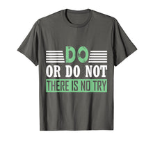 Load image into Gallery viewer, Funny shirts V-neck Tank top Hoodie sweatshirt usa uk au ca gifts for DO OR DO NOT THERE IS NO TRY MOTIVATIONAL T-SHIRT 1364889
