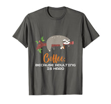 Load image into Gallery viewer, Funny shirts V-neck Tank top Hoodie sweatshirt usa uk au ca gifts for Coffee Because Adulting Is Hard Funny Sloths T-Shirt 1151898
