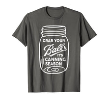 Load image into Gallery viewer, Grab Your Balls It's Canning Season Funny Quote Shirt
