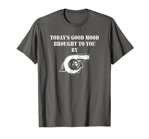 Funny shirts V-neck Tank top Hoodie sweatshirt usa uk au ca gifts for Mens Today's Good Mood Brought To You By Turbo Charger T-shirt 3130558