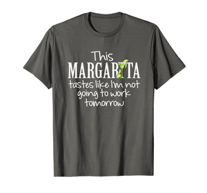 Funny shirts V-neck Tank top Hoodie sweatshirt usa uk au ca gifts for Margarita Tastes Like Im Not Going to Work Tomorrow T-Shirt 156955
