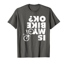 Load image into Gallery viewer, Is My Bike Ok T-Shirt Funny Mountain Bike Shirt
