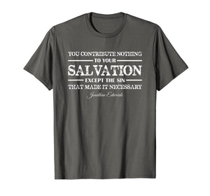 Funny shirts V-neck Tank top Hoodie sweatshirt usa uk au ca gifts for You contribute nothing to Salvation Jonathan Edwards Shirt 1738306