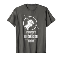 Load image into Gallery viewer, Funny shirts V-neck Tank top Hoodie sweatshirt usa uk au ca gifts for If I Wasn&#39;t a Good Electrician, I&#39;d Be Dead Funny T-Shirt 2182398
