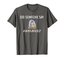 Load image into Gallery viewer, Funny shirts V-neck Tank top Hoodie sweatshirt usa uk au ca gifts for Did Someone Say ANTEATER? T-Shirt Funny ANTEATERS 198457

