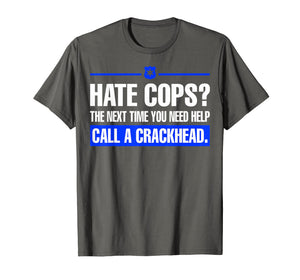 Funny shirts V-neck Tank top Hoodie sweatshirt usa uk au ca gifts for Hate Cops Next Time You Need Help Call A Crackhead Tshirt 729303