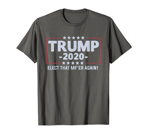 Funny shirts V-neck Tank top Hoodie sweatshirt usa uk au ca gifts for Trump 2020 Elect that mf'er again T-shirt 