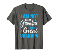 Load image into Gallery viewer, Not Only A Grandpa I Am A Great Grandpa T-Shirt
