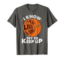 Load image into Gallery viewer, Funny shirts V-neck Tank top Hoodie sweatshirt usa uk au ca gifts for I Know I Play Like A Girl Try To Keep Up Basketball Gift T-Shirt 738687
