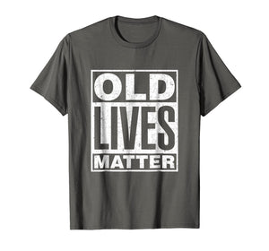 Old Lives Matter Funny Birthday Gift Shirt For Men, Women