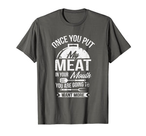 Put My Meat In Your Mouth Funny Grilling BBQ T-Shirt