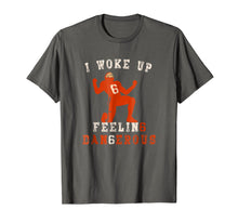 Load image into Gallery viewer, Funny shirts V-neck Tank top Hoodie sweatshirt usa uk au ca gifts for I Woke Up Feeling Dangerous TShirt Perfect for football fans 1559808
