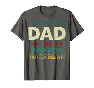 I Have Two Titles Dad And Pop Pop Tshirt Father's Day Gifts 235642