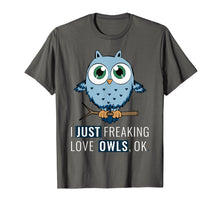 Load image into Gallery viewer, Funny shirts V-neck Tank top Hoodie sweatshirt usa uk au ca gifts for I Just Freaking Love Owls Ok T-Shirt Funny Night Owl Gifts 1497075
