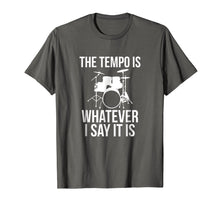 Load image into Gallery viewer, Funny shirts V-neck Tank top Hoodie sweatshirt usa uk au ca gifts for The Tempo Is Whatever I Say It Is T-Shirt drummer musician 1578469
