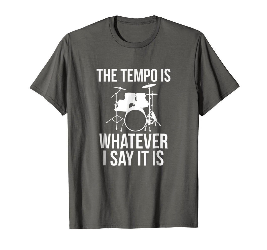 Funny shirts V-neck Tank top Hoodie sweatshirt usa uk au ca gifts for The Tempo Is Whatever I Say It Is T-Shirt drummer musician 1578469